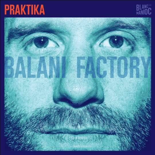 Balani Factory: le nouvel album de Praktika